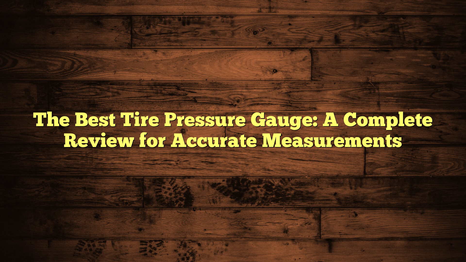 The Best Tire Pressure Gauge: A Complete Review for Accurate Measurements